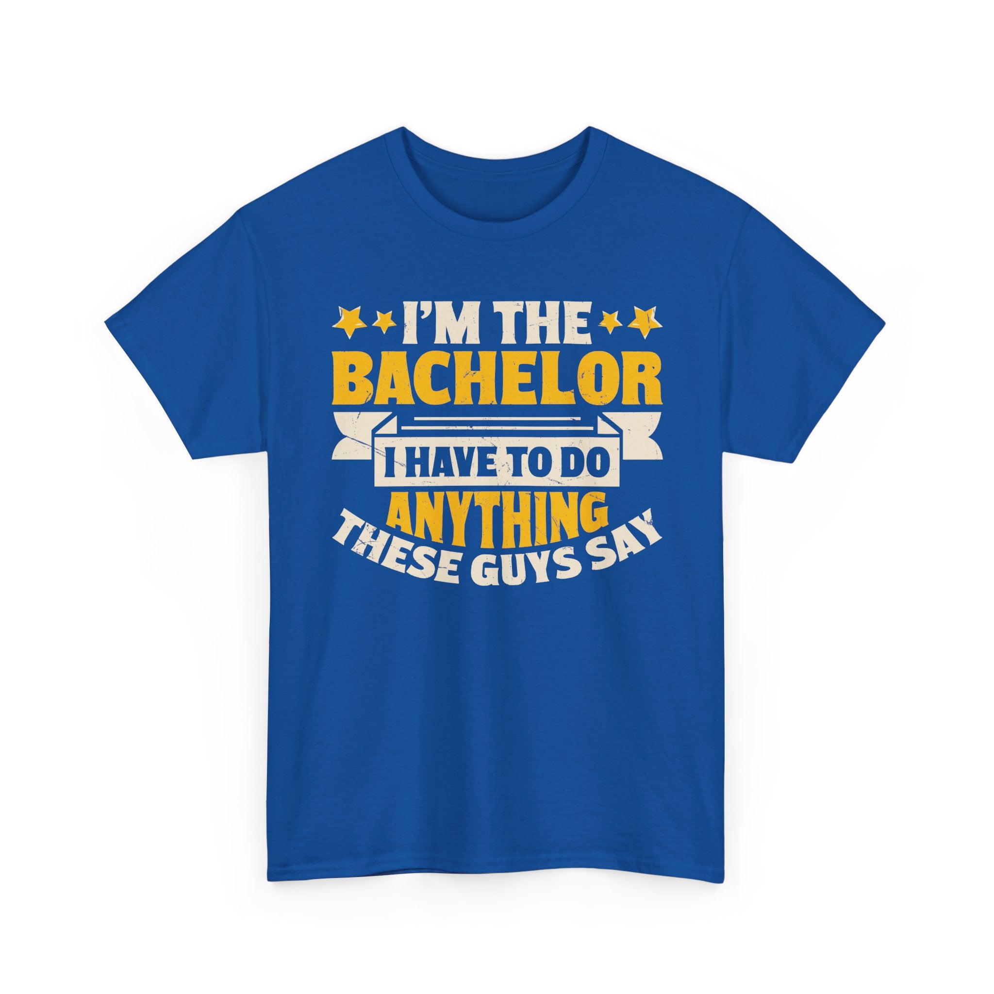 Bachelor Party T‑Shirt — “I’m the Bachelor I Have to Do Anything These Guys Say” Funny Bachelorette/Bachelor Shirt