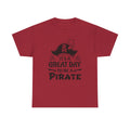 It's a Great Day to Be a Pirate T-Shirt — Funny Pirate Graphic Tee