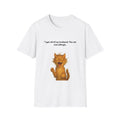 Funny Cat Quote Unisex T-Shirt, Humorous Pet Lover Tee, Gift for Cat Owners, Casual Wear, Unique Animal Humor Shirt
