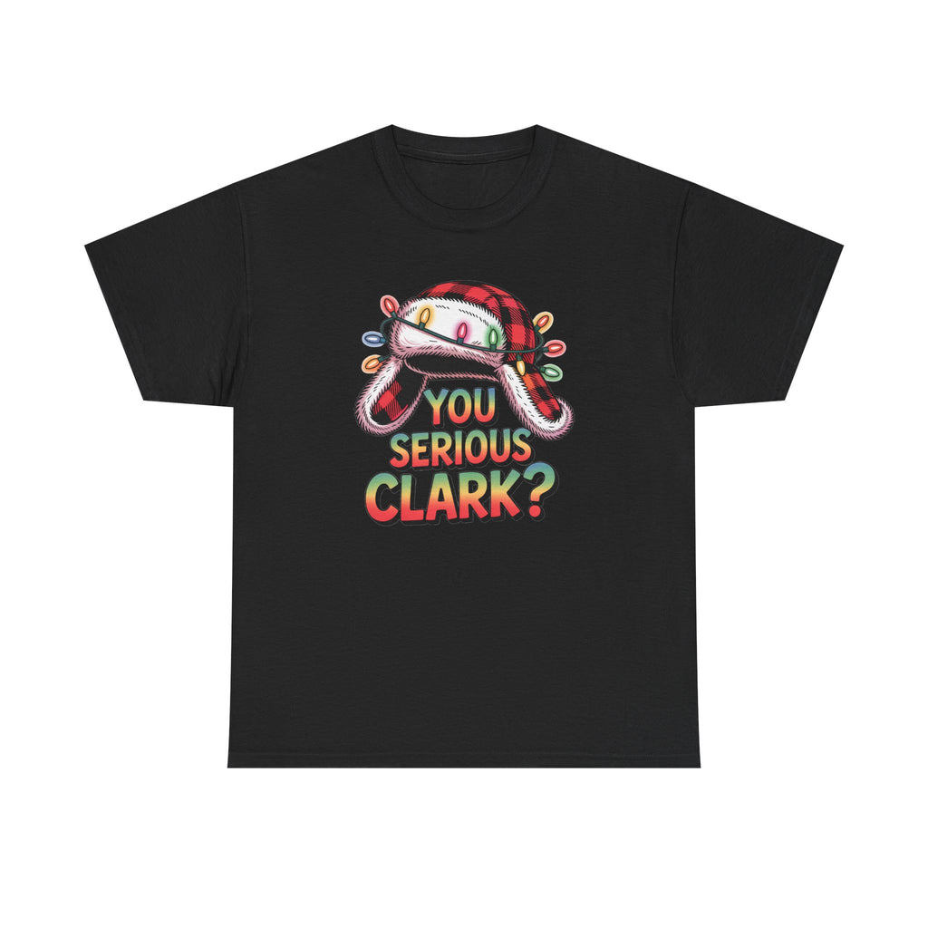You Serious Clark? T-Shirt  Funny Holiday Christmas Movie Tee  Trendy TShirt
