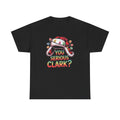 You Serious Clark? T-Shirt  Funny Holiday Christmas Movie Tee  Trendy TShirt
