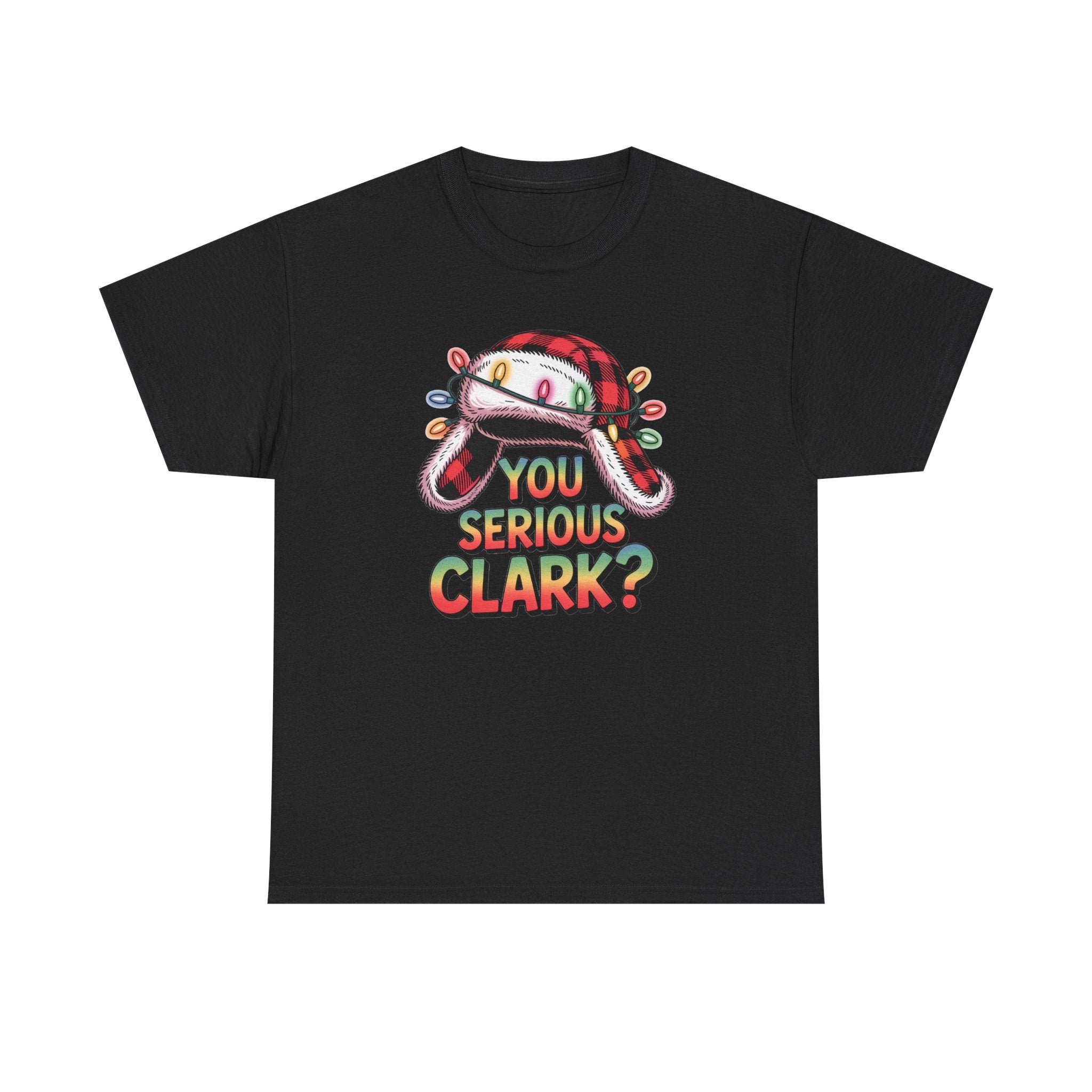 You Serious Clark? T-Shirt  Funny Holiday Christmas Movie Tee  Trendy TShirt