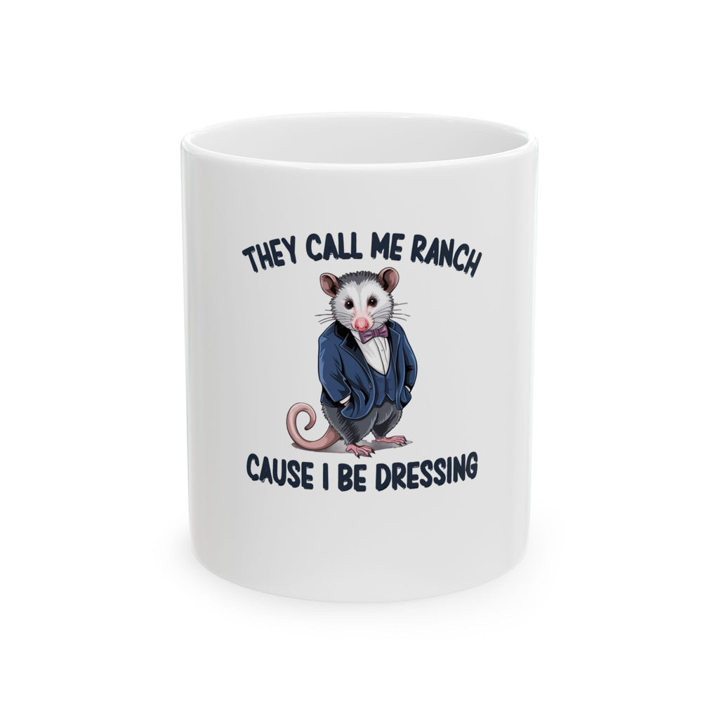 They Call Me Ranch Cause I Be Dressing Mug — Funny Possum Coffee Cup (11oz & 15oz)