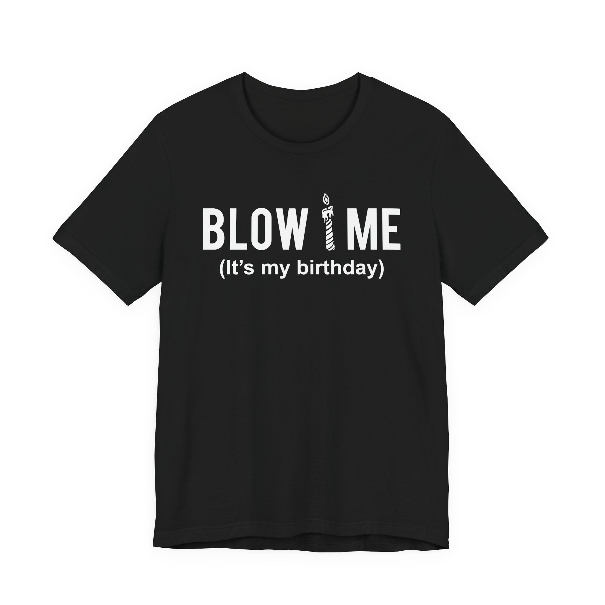 Birthday Graphic Tee — "Blow Me (It's my birthday)" Funny Party T-Shirt