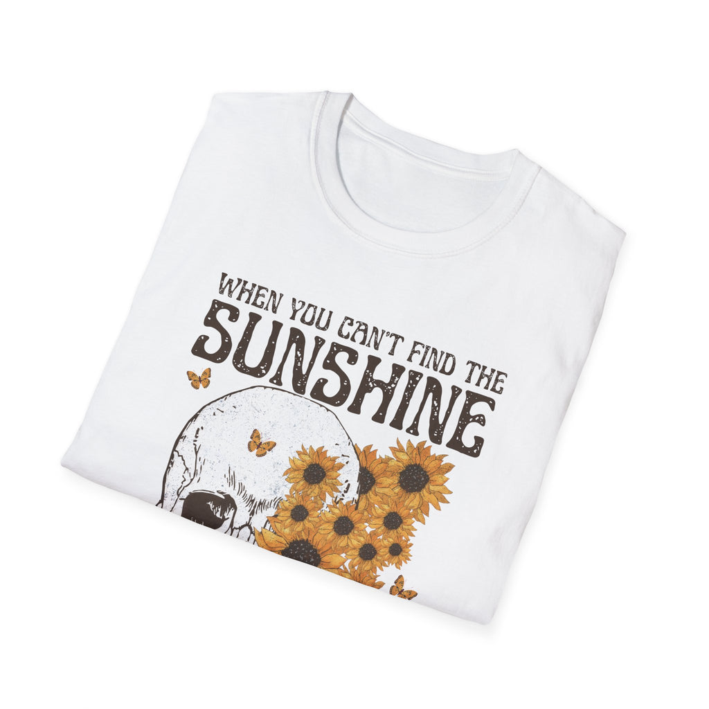 Sunflower Skull Tee — "When You Can’t Find the Sunshine Be the Sunshine" Graphic T-Shirt