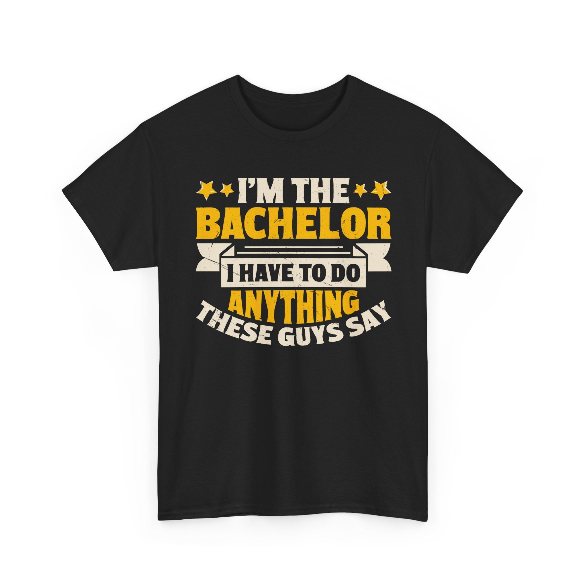 Bachelor Party T‑Shirt — “I’m the Bachelor I Have to Do Anything These Guys Say” Funny Bachelorette/Bachelor Shirt