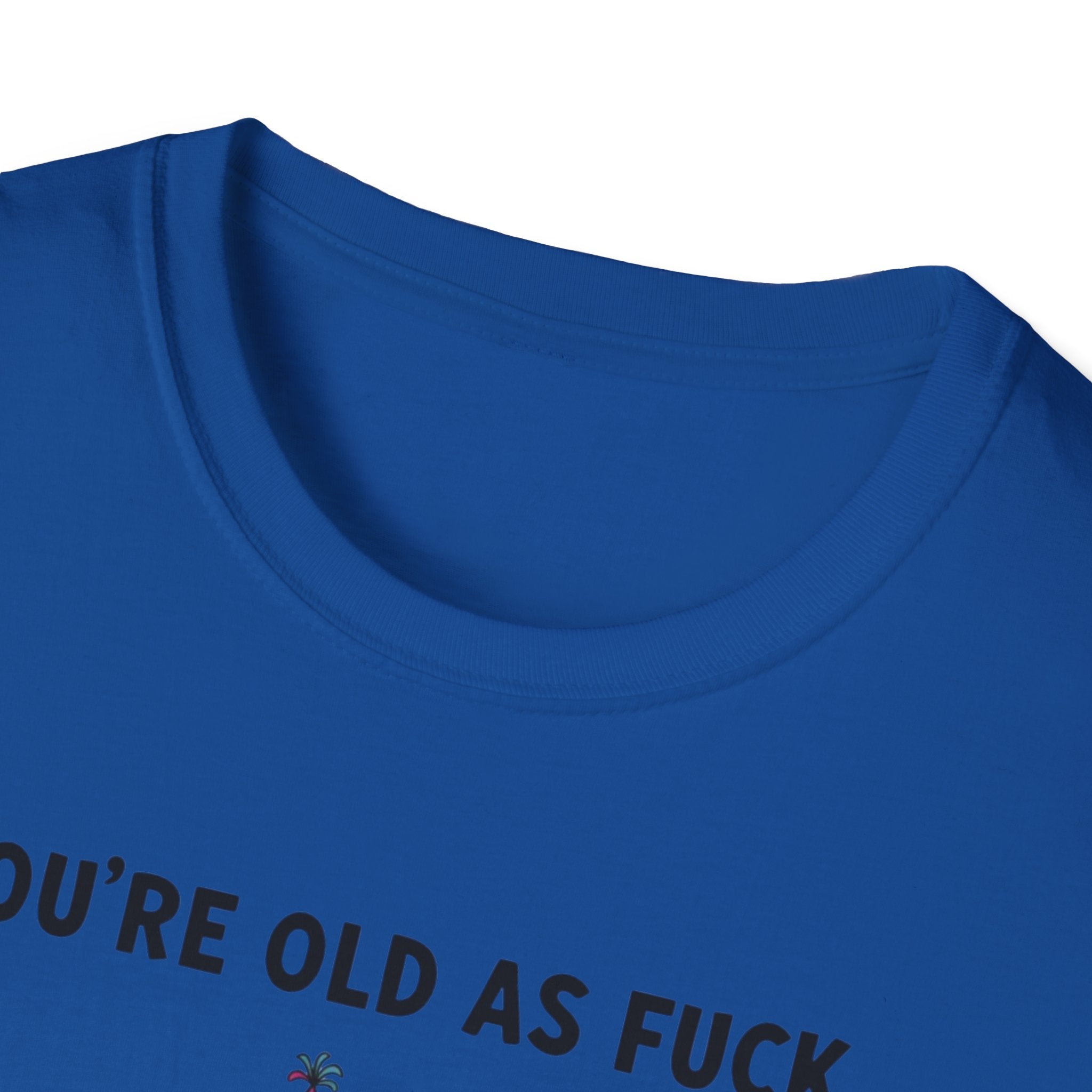 Funny Birthday T-Shirt — "You're Old As Fuck" Retro Party Design