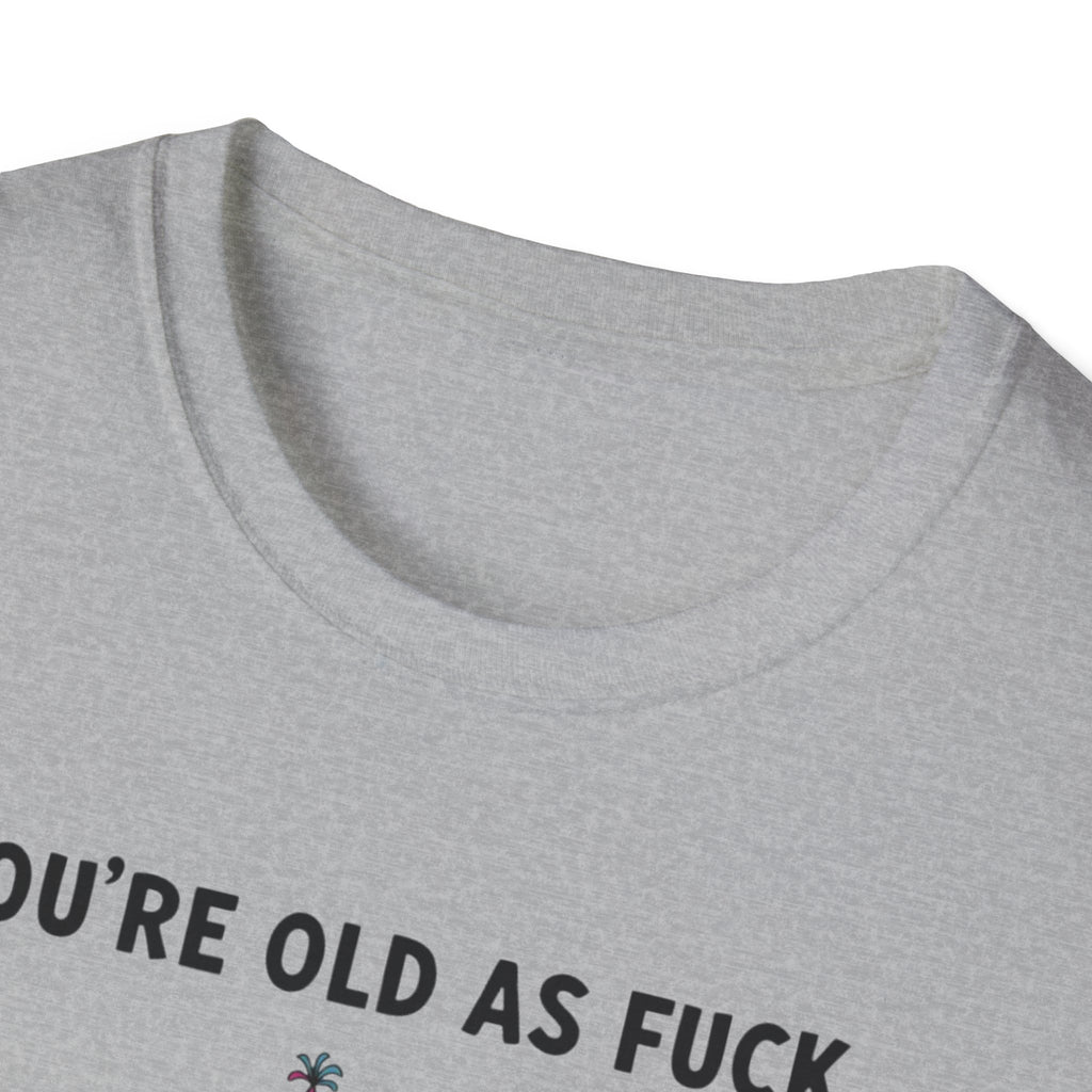 Funny Birthday T-Shirt — "You're Old As Fuck" Retro Party Design