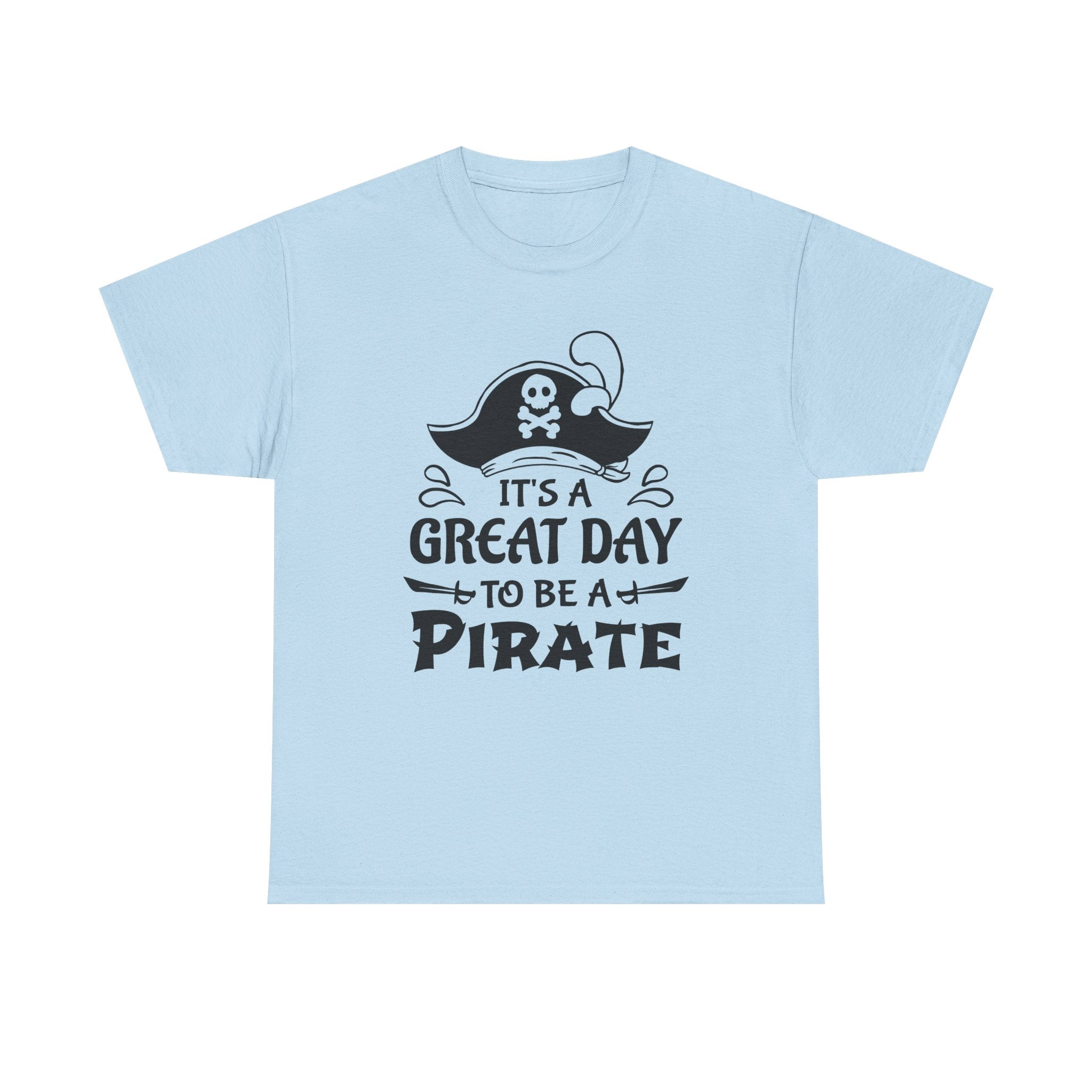 It's a Great Day to Be a Pirate T-Shirt — Funny Pirate Graphic Tee