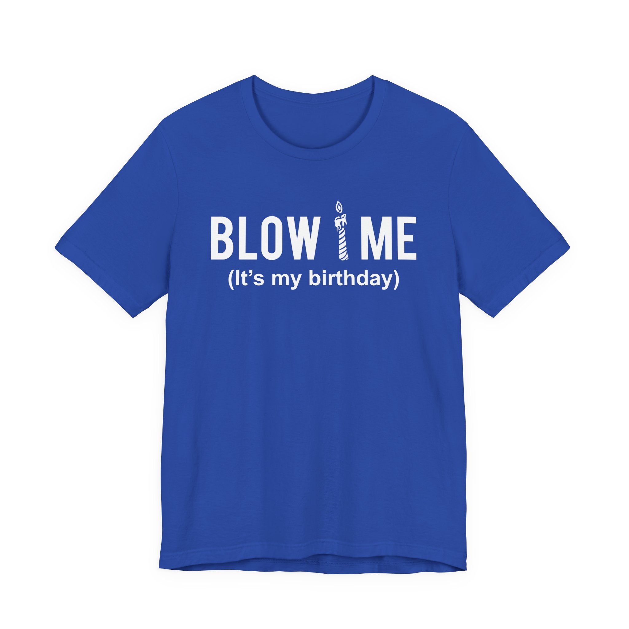 Birthday Graphic Tee — "Blow Me (It's my birthday)" Funny Party T-Shirt