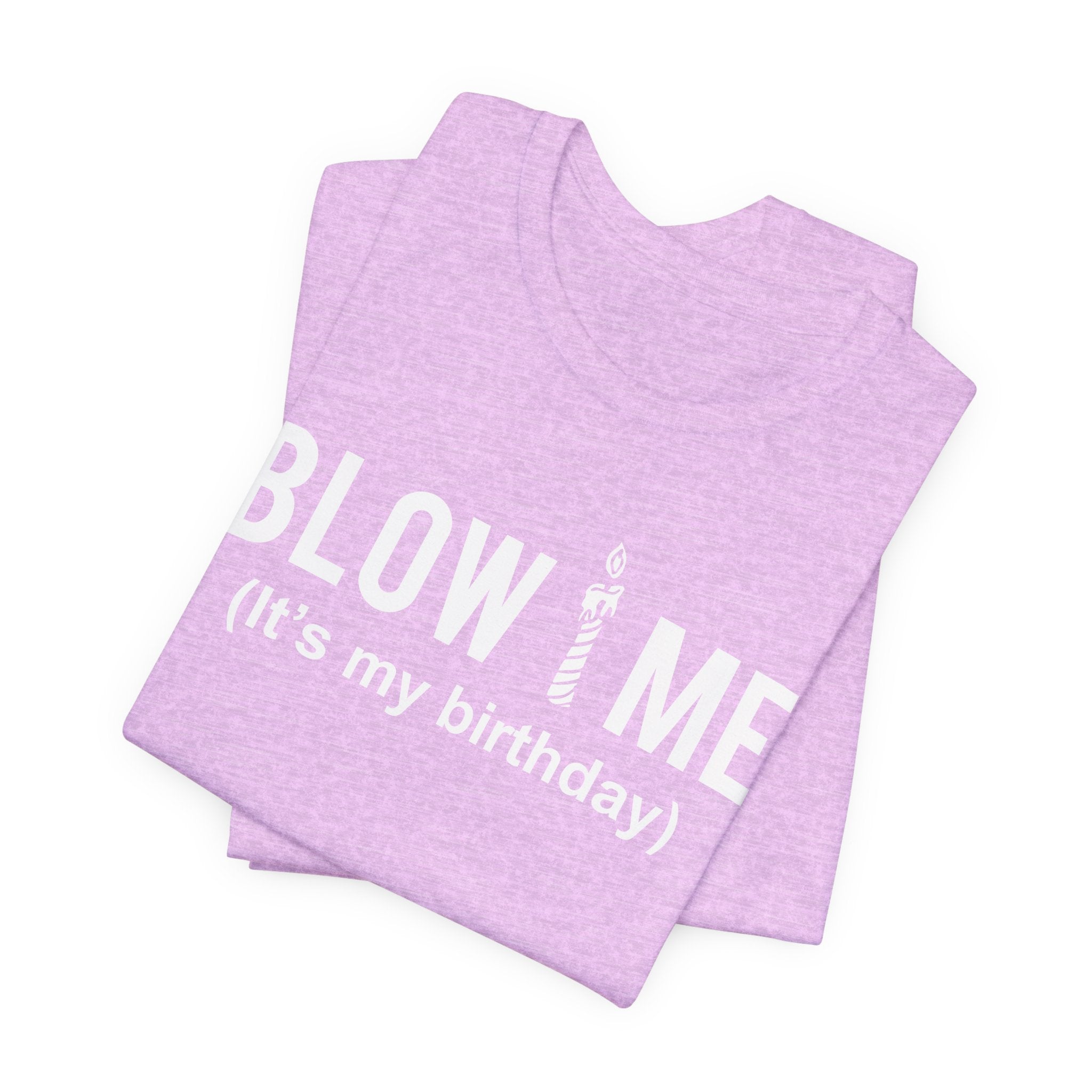 Birthday Graphic Tee — "Blow Me (It's my birthday)" Funny Party T-Shirt