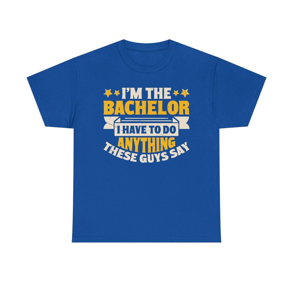 Bachelor Party T‑Shirt — “I’m the Bachelor I Have to Do Anything These Guys Say” Funny Bachelorette/Bachelor Shirt