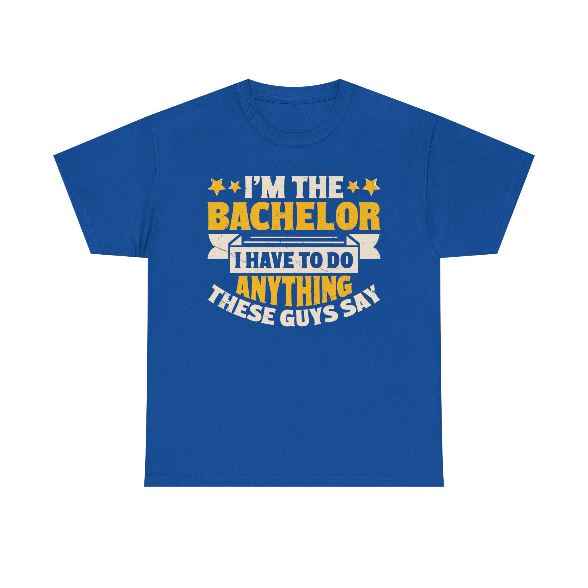 Bachelor Party T‑Shirt — “I’m the Bachelor I Have to Do Anything These Guys Say” Funny Bachelorette/Bachelor Shirt