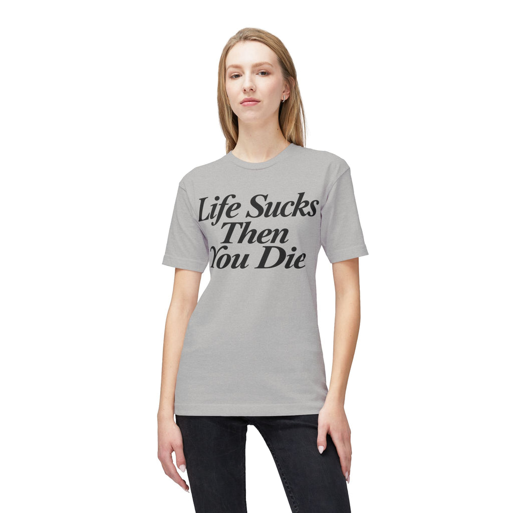 Life Sucks Then You Die T-Shirt — Dark Humor Graphic Tee