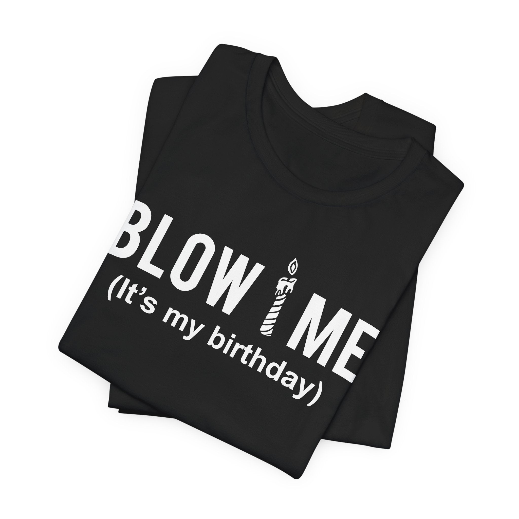 Birthday Graphic Tee — "Blow Me (It's my birthday)" Funny Party T-Shirt