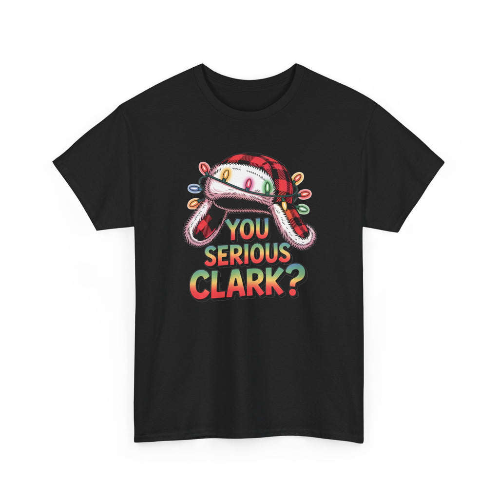 You Serious Clark? T-Shirt  Funny Holiday Christmas Movie Tee  Trendy TShirt