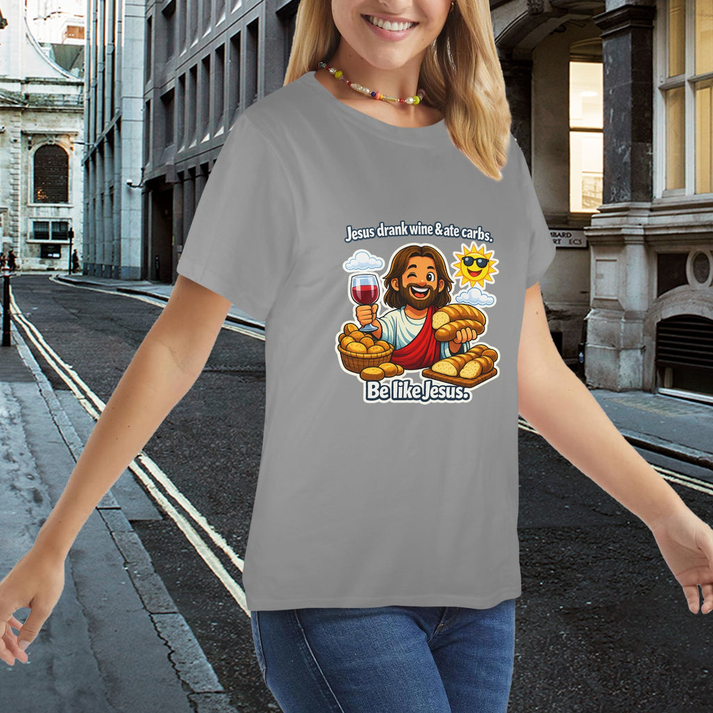 Jesus Drank Wine & Ate Carbs — Be Like Jesus  FunnyT-Shirt Ladies