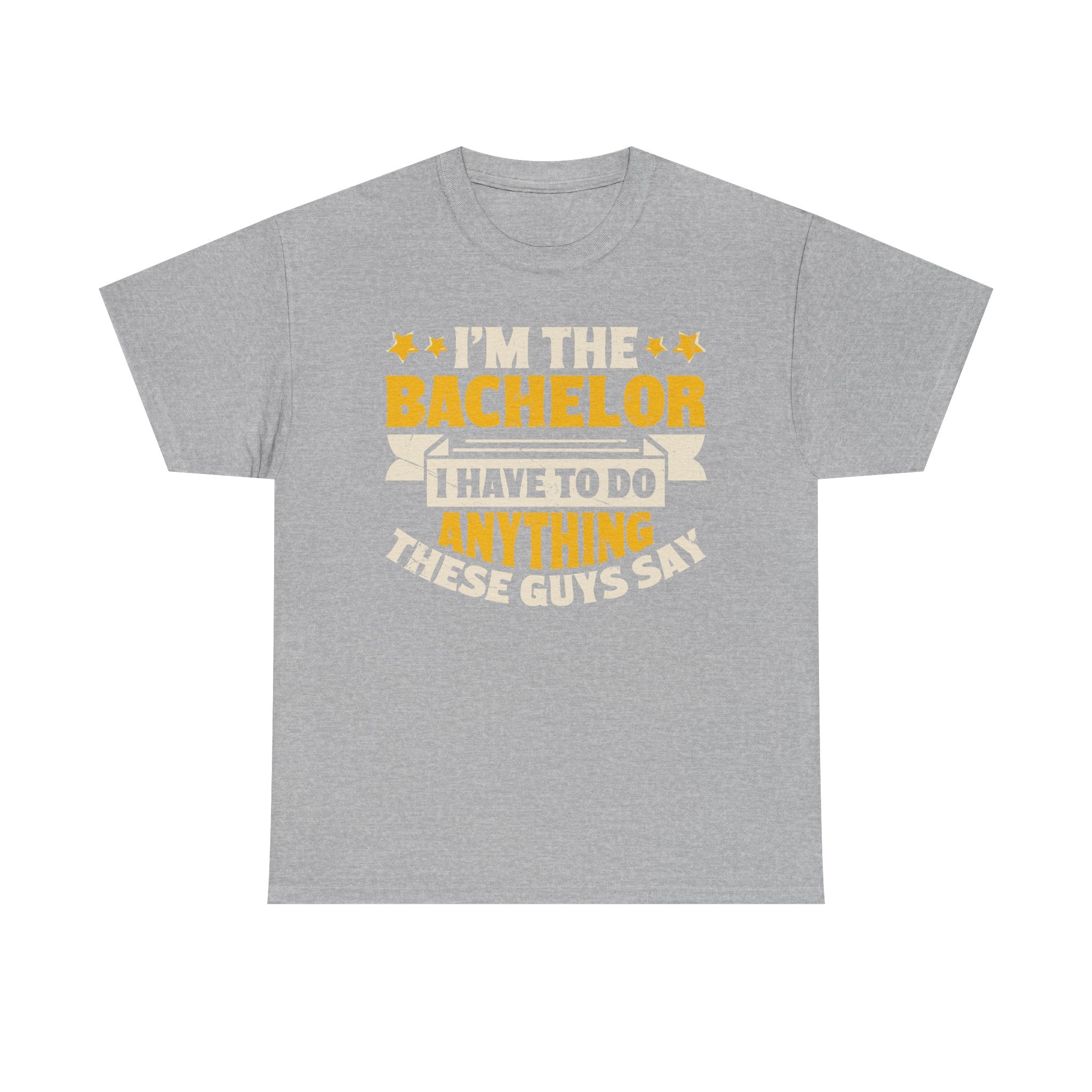 Bachelor Party T‑Shirt — “I’m the Bachelor I Have to Do Anything These Guys Say” Funny Bachelorette/Bachelor Shirt