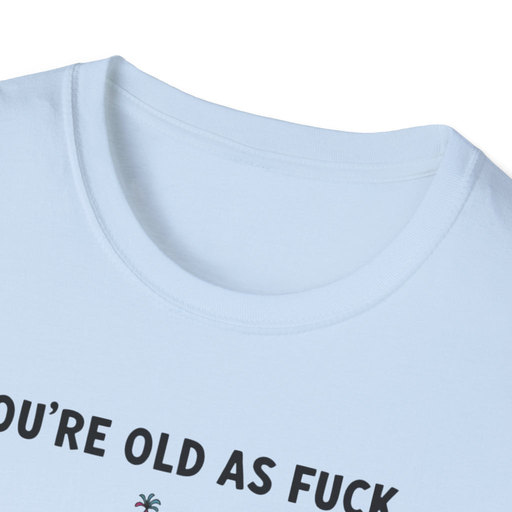 Funny Birthday T-Shirt — "You're Old As Fuck" Retro Party Design