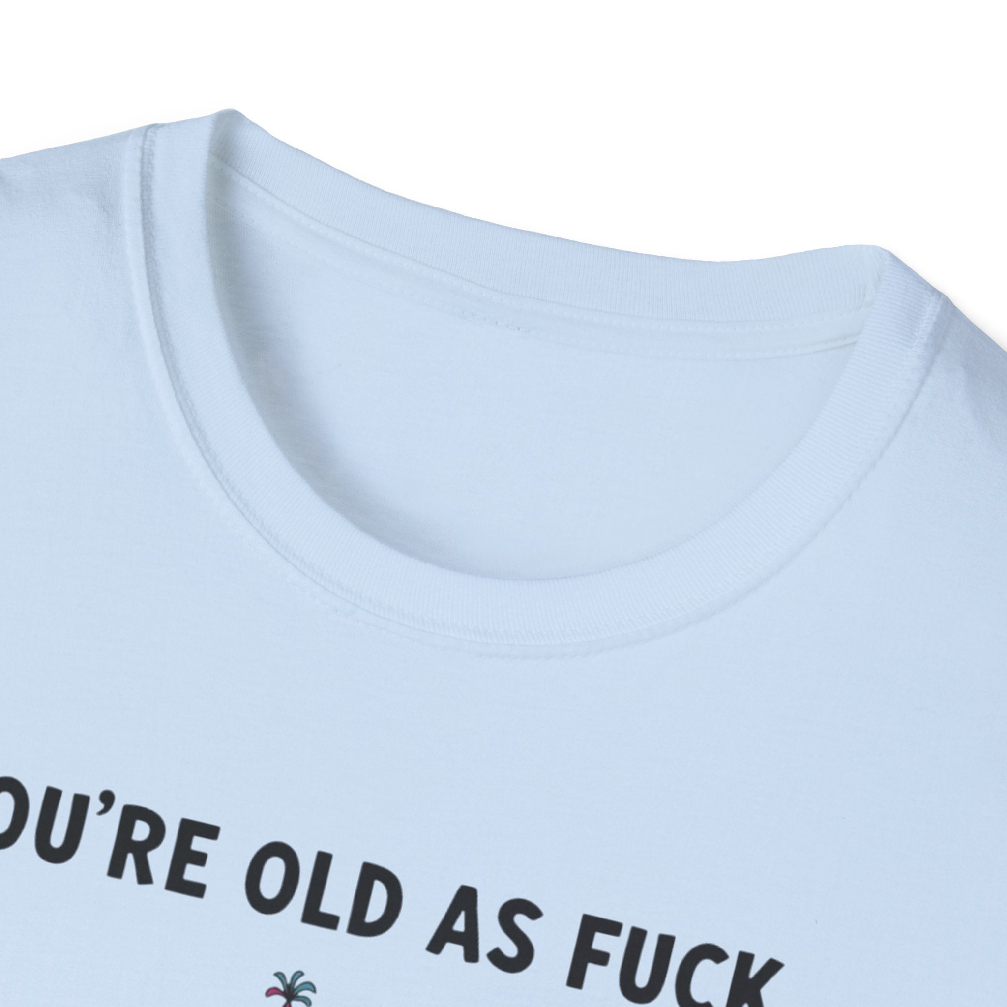 Funny Birthday T-Shirt — "You're Old As Fuck" Retro Party Design