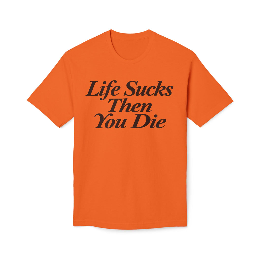Life Sucks Then You Die T-Shirt — Dark Humor Graphic Tee