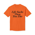 Life Sucks Then You Die T-Shirt — Dark Humor Graphic Tee