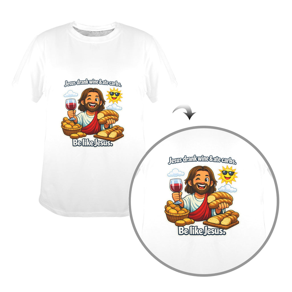 Jesus Drank Wine & Ate Carbs — Be Like Jesus  FunnyT-Shirt Ladies