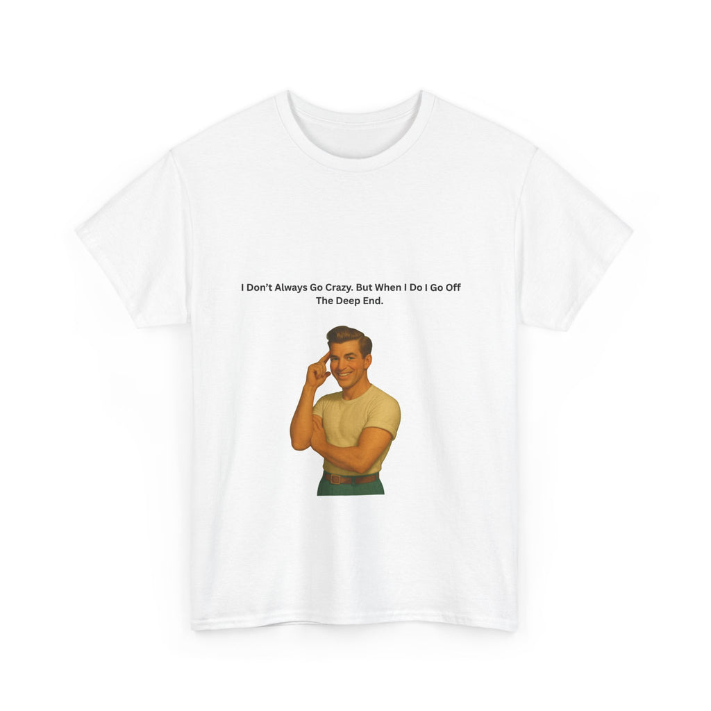 Vintage Unisex Tee: I Don’t Always Go Crazy But When I Do I Go Off The Deep End 1950s