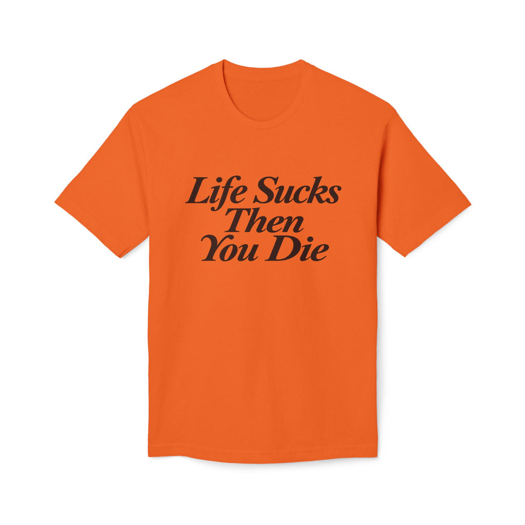 Life Sucks Then You Die T-Shirt — Dark Humor Graphic Tee