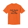 Life Sucks Then You Die T-Shirt — Dark Humor Graphic Tee
