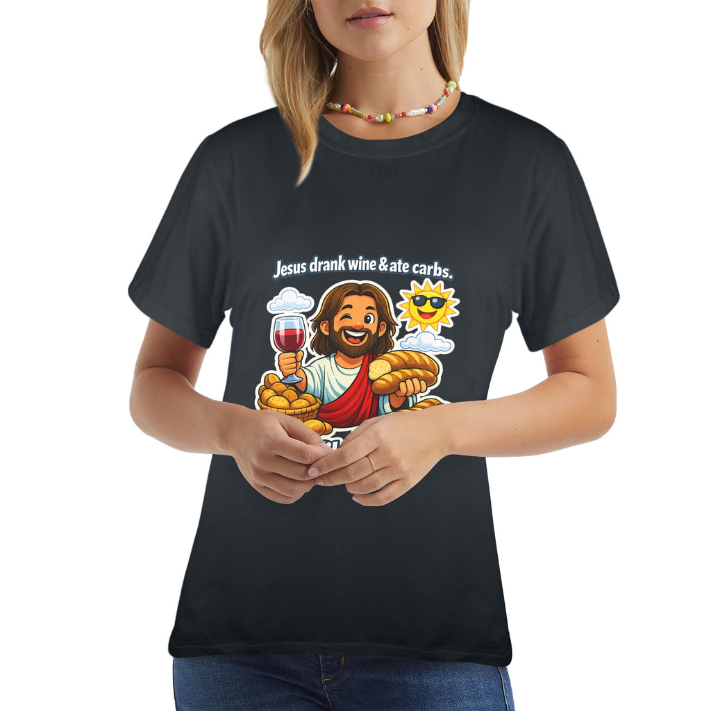 Jesus Drank Wine & Ate Carbs — Be Like Jesus  FunnyT-Shirt Ladies