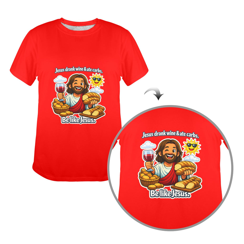 Jesus Drank Wine & Ate Carbs — Be Like Jesus  FunnyT-Shirt Ladies