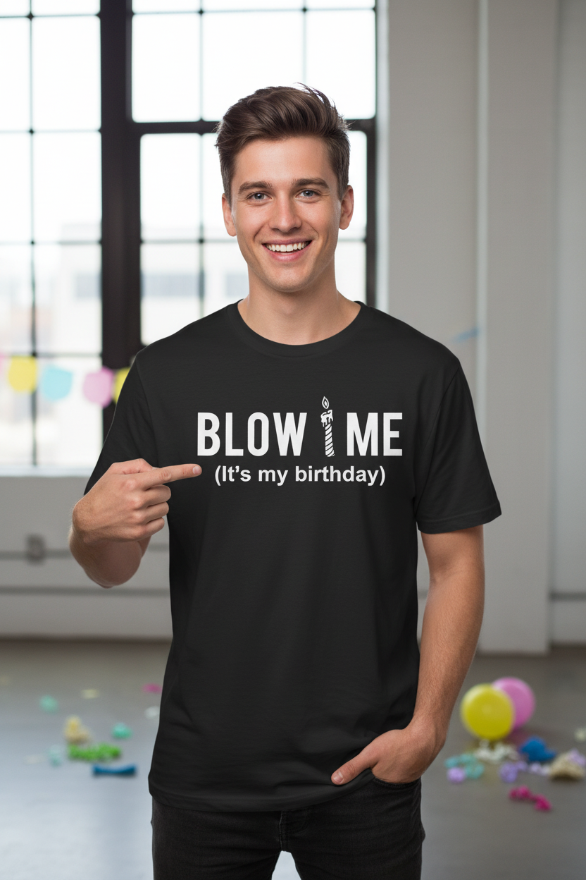 Birthday Graphic Tee — "Blow Me (It's my birthday)" Funny Party T-Shirt
